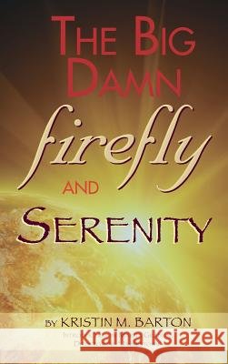 THE BIG DAMN FIREFLY & SERENITY TRIVIA BOOK (hardback) Barton, Kristin M. 9781629330600 BearManor Media