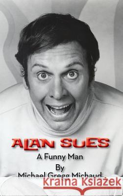 Alan Sues: A Funny Man (Hardback) Michael Gregg Michaud 9781629330990 BearManor Media