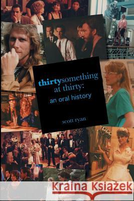 Thirtysomething at Thirty: An Oral History Scott Ryan 9781629331027 BearManor Media