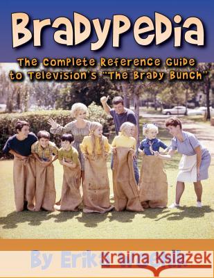 Bradypedia: The Complete Reference Guide to Television's the Brady Bunch Erika Woehlk 9781629331300 BearManor Media