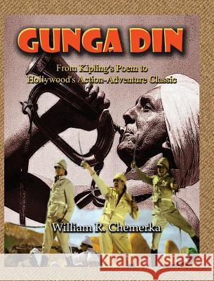 Gunga Din From Kipling's Poem to Hollywood's Action-Adventure Classic (hardback) Chemerka, William R. 9781629331430