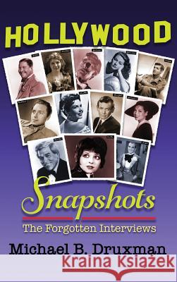 Hollywood Snapshots: The Forgotten Interviews (Hardback) Michael B. Druxman 9781629331478 BearManor Media