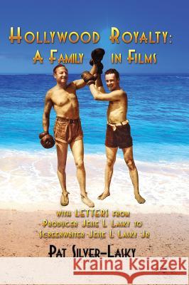 Hollywood Royalty: A Family in Films (Hardback) Pat Silver-Lasky 9781629331850 BearManor Media
