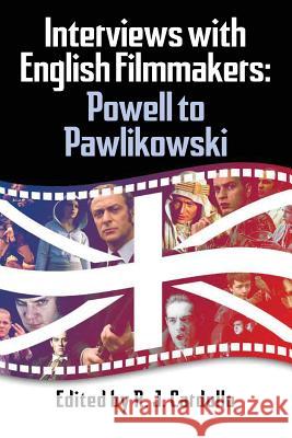 Interviews with English Filmmakers: Powell to Pawlikowski R. J. Cardullo 9781629332536 BearManor Media