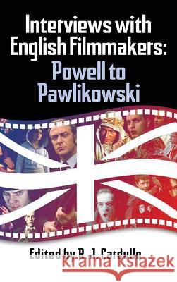 Interviews with English Filmmakers: Powell to Pawlikowski (Hardback) R. J. Cardullo 9781629332543 BearManor Media