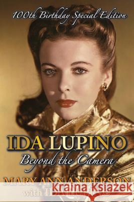 Ida Lupino: Beyond the Camera: 100th Birthday Special Edition Mary Ann Anderson Ida Lupino 9781629332772 BearManor Media