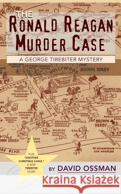 The Ronald Reagan Murder Case: A George Tirebiter Mystery + 1 (Hardback) David Ossman 9781629332840