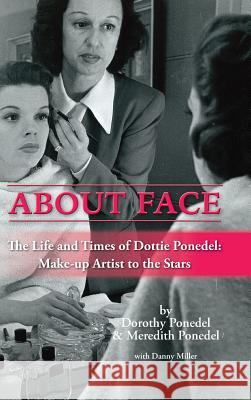 About Face: The Life and Times of Dottie Ponedel, Make-up Artist to the Stars (hardback) Ponedel, Dorothy 9781629332864