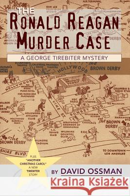 The Ronald Reagan Murder Case: A George Tirebiter Mystery: A George Tirebiter Mystery + 1 David Ossman 9781629332888 BearManor Media