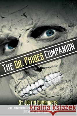 The Dr. Phibes Companion: The Morbidly Romantic History of the Classic Vincent Price Horror Film Series Justin Humphreys William Goldstein 9781629332932 BearManor Media