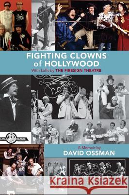 Fighting Clowns of Hollywood: With Laffs by THE FIRESIGN THEATRE (hardback) Ossman, David 9781629332994 BearManor Media