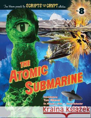 The Atomic Submarine Tom Weaver Dr Robert J. J David Schecter 9781629333045