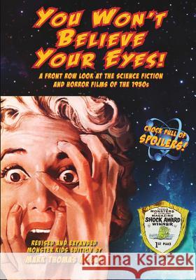 You Won't Believe Your Eyes! (Revised and Expanded Monster Kids Edition): A Front Row Look at the Science Fiction and Horror Films of the 1950s Mark Thomas McGee 9781629333120 BearManor Media