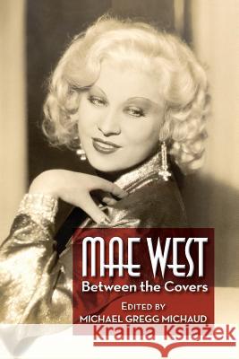 Mae West: Between the Covers Michael Gregg Michaud 9781629333229