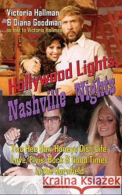 Hollywood Lights, Nashville Nights: Two Hee Haw Honeys Dish Life, Love, Elvis, Buck, and Good Times In the Kornfield (hardback) Hallman, Victoria 9781629333328 BearManor Media
