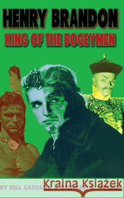 Henry Brandon: King of the Bogeymen (hardback) Cassara, Bill 9781629333366 BearManor Media