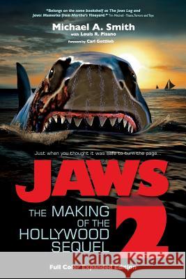 Jaws 2: The Making of the Hollywood Sequel, Updated and Expanded Edition: (Softcover Color Edition) Michael A. Smith Louis R. Pisano Carl Gottlieb 9781629333397