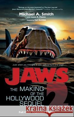 Jaws 2: The Making of the Hollywood Sequel, Updated and Expanded Edition: (Hardcover Color Edition) Michael A. Smith Louis R. Pisano Carl Gottlieb 9781629333403 BearManor Media