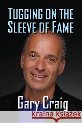 Tugging on the Sleeve of Fame Gary Craig 9781629333502 BearManor Media