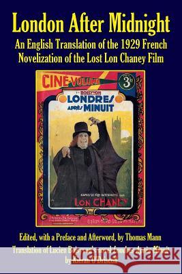 London After Midnight: An English Translation of the 1929 French Novelization of the Lost Lon Chaney Film Thomas Mann 9781629333700 BearManor Media