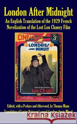 London After Midnight: An English Translation of the 1929 French Novelization of the Lost Lon Chaney Film (Hardback) Thomas Mann 9781629333717