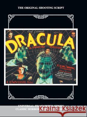 Dracula: The Original 1931 Shooting Script, Vol. 13: (Universal Filmscript Series) (hardback) Riley, Philip J. 9781629333731 BearManor Media