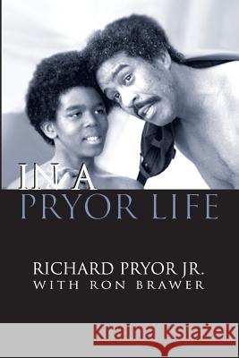 In a Pryor Life Jr. Richard Pryor Ron Brawer 9781629333885 BearManor Media