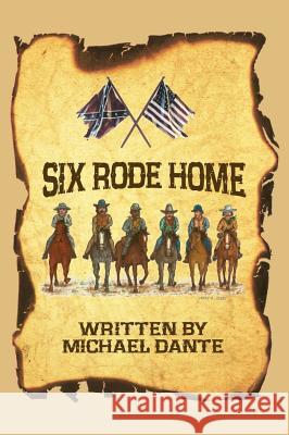 Six Rode Home (hardback) Dante, Michael 9781629333991