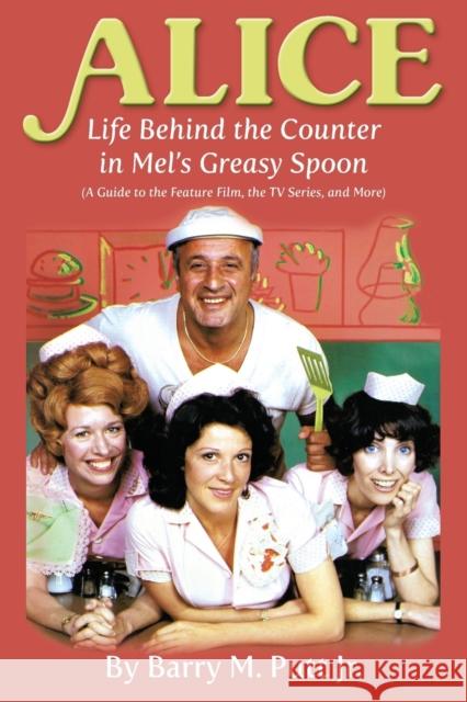 Alice: Life Behind the Counter in Mel's Greasy Spoon (A Guide to the Feature Film, the TV Series, and More) Barry M. Put 9781629334264 BearManor Media