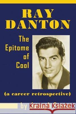 Ray Danton: The Epitome of Cool (a career retrospective) Fusco, Joseph 9781629334424