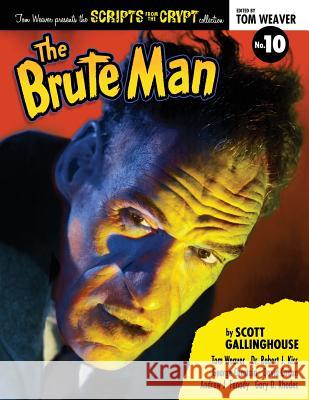 Scripts from the Crypt: The Brute Man Scott Gallinghouse Tom Weaver 9781629334738 BearManor Media
