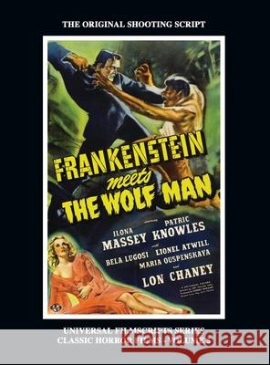 Frankenstein Meets the Wolf Man: (Universal Filmscript Series, Vol. 5) (hardback) Philip J. Riley Gregory Wm Mank Curt Siodmak 9781629334783 BearManor Media
