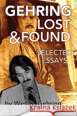 Gehring Lost & Found: Selected Essays Wes Gehring 9781629334813 BearManor Media