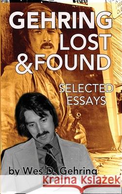 Gehring Lost & Found: Selected Essays (hardback) Wes Gehring 9781629334820 BearManor Media