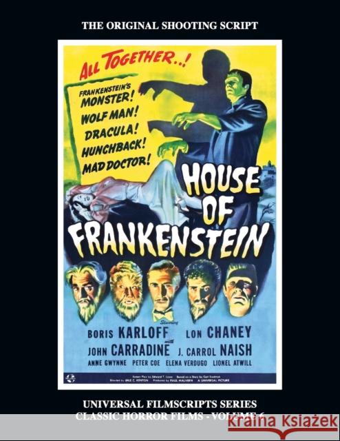 House of Frankenstein (Universal Filmscript Series, Vol. 6) Philip J. Riley 9781629335124 BearManor Media