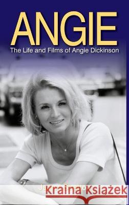 Angie: The Life and Films of Angie Dickinson (hardback) James Stratton 9781629335155