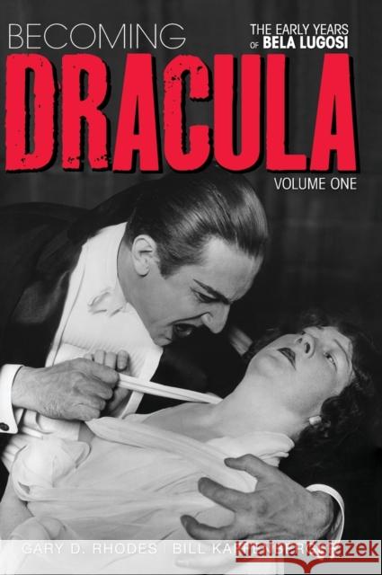 Becoming Dracula - The Early Years of Bela Lugosi Vol. 1 (hardback) Gary D. Rhodes Bill Kaffenberger 9781629335339