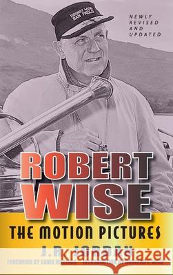 Robert Wise: The Motion Pictures (Revised Edition) (hardback) J. R. Jordan Gavin MacLeod 9781629335377