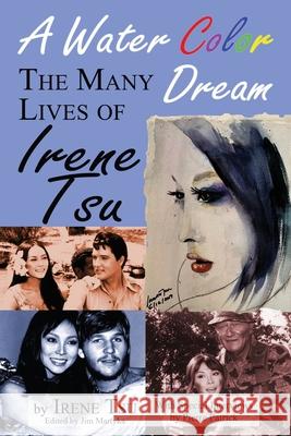A Water Color Dream: The Many Lives of Irene Tsu Irene Tsu 9781629335629 BearManor Media