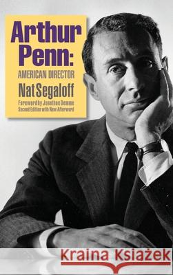 Arthur Penn: American Director (Second Edition) (hardback) Nat Segaloff Jonathan Demme 9781629335704 BearManor Media