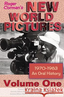 Roger Corman's New World Pictures (1970-1983): An Oral History Volume 1 Stephen B. Armstrong 9781629335766 BearManor Media