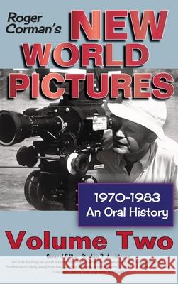 Roger Corman's New World Pictures, 1970-1983: An Oral History, Vol. 2 (hardback) Stephen B. Armstrong 9781629336060 BearManor Media