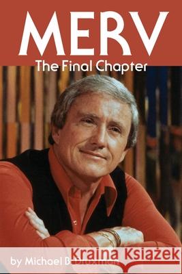 Merv - The Final Chapter Michael B. Druxman 9781629336107