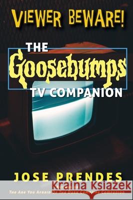 Viewer Beware! The Goosebumps TV Companion Jose Prendes 9781629336121 BearManor Media