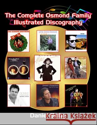 The Complete Osmond Family Illustrated Discography Daniel Selby 9781629336145 BearManor Media