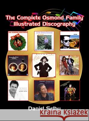 The Complete Osmond Family Illustrated Discography (hardback) Daniel Selby 9781629336152 BearManor Media