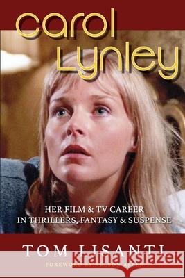 Carol Lynley: Her Film & TV Career in Thrillers, Fantasy and Suspense Tom Lisanti 9781629336336 BearManor Media
