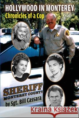 Hollywood in Monterey: Chronicles of a Cop Sgt Bill Cassara 9781629336435 BearManor Media