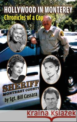 Hollywood in Monterey (hardback): Chronicles of a Cop Sgt Bill Cassara 9781629336442 BearManor Media