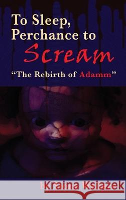 To Sleep, Perchance to Scream (hardback): The Rebirth of Adamm Wallace, Stone 9781629336817